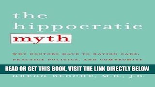 [FREE] EBOOK The Hippocratic Myth: Why Doctors Are Under Pressure to Ration Care, Practice