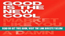 [Free Read] Good Is the New Cool: Market Like You Give a Damn Full Online