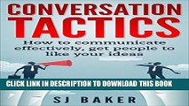[Free Read] Conversation Tactics: How to Communicate Effectively Get People to like your ideas