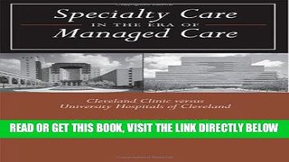 [FREE] EBOOK Specialty Care in the Era of Managed Care: Cleveland Clinic versus University