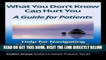 [READ] EBOOK What You Don t Know Can Hurt You-A Guide for Patients: Help for Navigating Medical