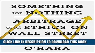 [Free Read] Something for Nothing: Arbitrage and Ethics on Wall Street Full Online