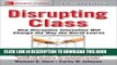 [Free Read] Disrupting Class, Expanded Edition: How Disruptive Innovation Will Change the Way the