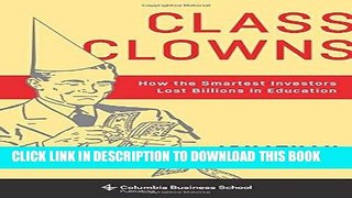 [Free Read] Class Clowns: How the Smartest Investors Lost Billions in Education Free Online