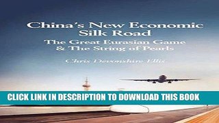 [Free Read] China s New Economic Silk Road: The Great Eurasian Game   The String of Pearls Full