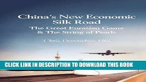 [Free Read] China s New Economic Silk Road: The Great Eurasian Game   The String of Pearls Full