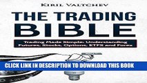 [Free Read] The Trading Bible: Trading Made Simple: Understanding Futures, Stocks, Options, ETFS