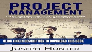 [Free Read] Project Management: The Ultimate Beginners Guide To Successfully Manage Any Project