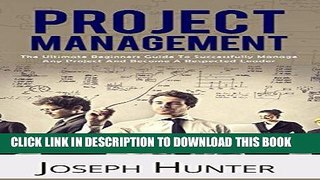 [Free Read] Project Management: The Ultimate Beginners Guide To Successfully Manage Any Project