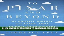 [Free Read] To Pixar and Beyond: My Unlikely Journey with Steve Jobs to Make Entertainment History