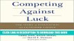 [Free Read] Competing Against Luck: The Story of Innovation and Customer Choice Free Online