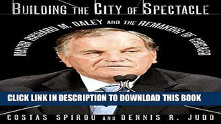 [Free Read] Building the City of Spectacle: Mayor Richard M. Daley and the Remaking of Chicago