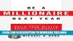 [Free Read] Be A Millionaire Next Year: Strategies to Build Your Wealth Quickly and Permanently