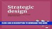 [Free Read] Strategic Design: 8 Essential Practices Every Strategic Designer Must Master Full Online