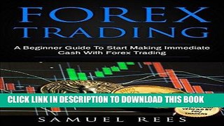 [Free Read] FOREX TRADING: A Beginner Guide To Start Making Immediate Cash With Forex Trading Full