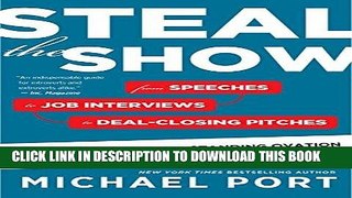 [Free Read] Steal the Show: From Speeches to Job Interviews to Deal-Closing Pitches, How to