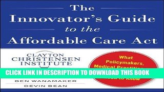 [Free Read] The Innovator s Guide to the Affordable Care Act: What Policymakers, Medical
