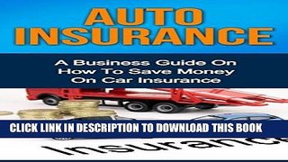[Free Read] AUTO INSURANCE: A Business Guide On How To Save Money On Car Insurance (Home