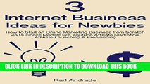 [Free Read] 3 Internet Business Ideas for Newbies: How to Start an Online Marketing Business from