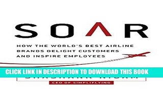 [Free Read] Soar: How the Best Airline Brands Delight Customers and Inspire Employees Full Online