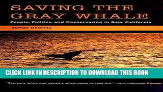 Read Now Saving the Gray Whale: People, Politics, and Conservation in Baja California (Society,