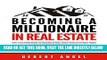 [Free Read] BECOMING A MILLIONAIRE IN REAL ESTATE: HOW TO GO FROM BROKE TO MILLIONS IN REAL ESTATE