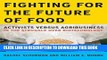 Read Now Fighting for the Future of Food: Activists versus Agribusiness in the Struggle over
