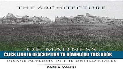 Read Now The Architecture of Madness: Insane Asylums in the United States (Architecture, Landscape