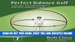[READ] EBOOK Perfect Balance Golf: Your Key to Consistency and Shot-making in Golf ONLINE COLLECTION