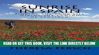 [FREE] EBOOK Sunrise in Spain: Finding the Good Life Hiking the Camino de Santiago BEST COLLECTION