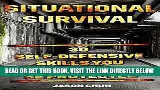 [FREE] EBOOK Situational Survival: 30 Self-Defensive Skills You Should Know To Be Protected: