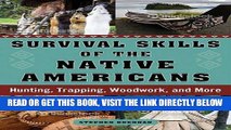 [READ] EBOOK Survival Skills of the Native Americans: Hunting, Trapping, Woodwork, and More ONLINE