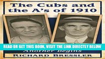 [FREE] EBOOK The Cubs and the A s of 1910: One Dynasty Ends, Another Begins BEST COLLECTION
