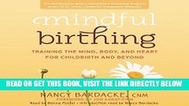 [FREE] EBOOK Mindful Birthing: Training the Mind, Body, and Heart for Childbirth and Beyond ONLINE