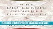 Ebook Why Did Europe Conquer the World? (The Princeton Economic History of the Western World) Free