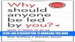 Ebook Why Should Anyone Be Led by You? With a New Preface by the Authors: What It Takes to Be an