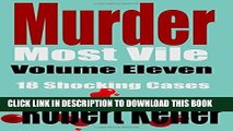 Best Seller Murder Most Vile Volume 11: 18 Shocking True Crime Murder Cases (True Crime Murder