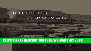 Best Seller Routes of Power: Energy and Modern America Free Read