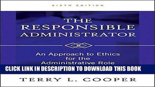 [READ] EBOOK The Responsible Administrator: An Approach to Ethics for the Administrative Role