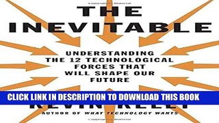 [FREE] EBOOK The Inevitable: Understanding the 12 Technological Forces That Will Shape Our Future