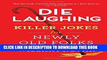 [New] Ebook Die Laughing: Killer Jokes for Newly Old Folks Free Online