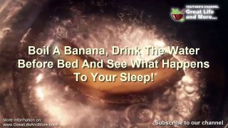 Boil A Banana, Drink The Water Before Bed And See What Happens To Your Sleep!