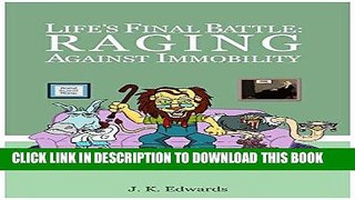 [New] Ebook Life s Final Battle: Raging Against Immobility Free Online