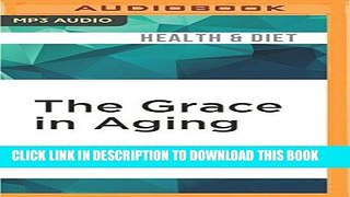 [New] Ebook The Grace in Aging: Awaken as You Grow Older Free Read