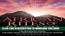 [New] Ebook AFRICAN  RITES OF PASSAGE: The Beginners Guide: The How, What, Who And  Why Of Rites