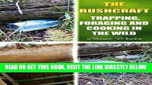 [FREE] EBOOK The Bushcraft: Trapping, Foraging and Cooking in The Wild: (The Bushcraft, Trapping,