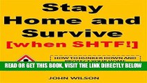 [READ] EBOOK Stay Home and Survive [When SHTF!]: How To Hunker Down And Protect Your Home Instead