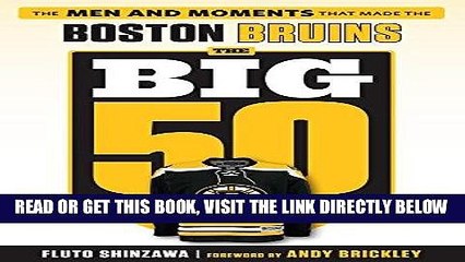 [FREE] EBOOK The Big 50: Boston Bruins: The Men and Moments that Made the Boston Bruins BEST