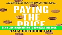 [FREE] EBOOK Paying the Price: College Costs, Financial Aid, and the Betrayal of the American