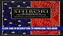 Best Seller Shibori: The Inventive Art of Japanese Shaped Resist Dyeing Free Read